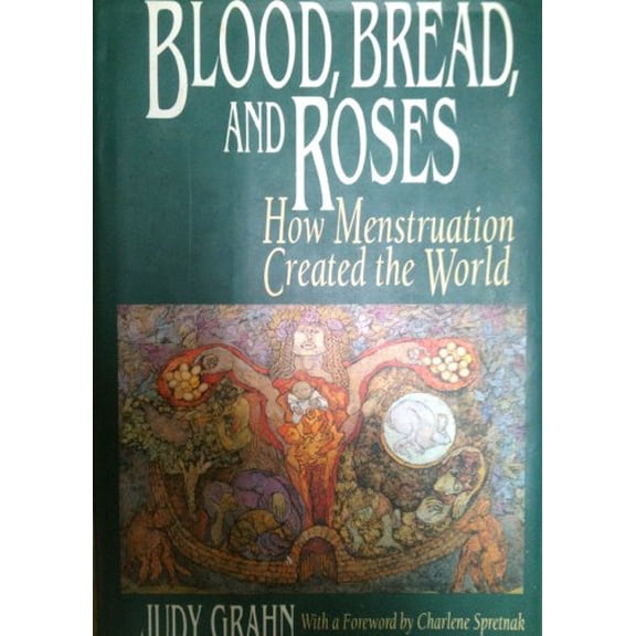 Pre-Owned Blood, Bread, and Roses: How Menstruation Created the World (Hardcover) 0807075043 9780807075043