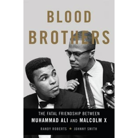 Pre-Owned Blood Brothers: The Fatal Friendship Between Muhammad Ali and Malcolm X (Hardcover) 0465079709 9780465079704
