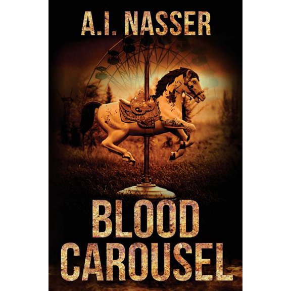 Blood Carousel The Carnival Series Volume 1 Paperback 1974075885 9781974075881 A.I. Nasser