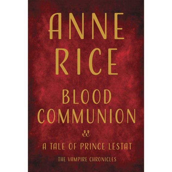 Pre-Owned Vampire Chronicles Blood Communion: A Tale of Prince Lestat, Book 13, (Hardcover)