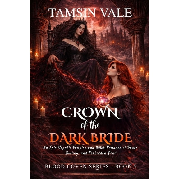 Blood Coven Series: A Dark Sapphic Vampi Crown of the Dark Bride: An Epic Sapphic Vampire and Witch Romance of Power, Destiny, and Forbidden Bond, Book 5, (Paperback)