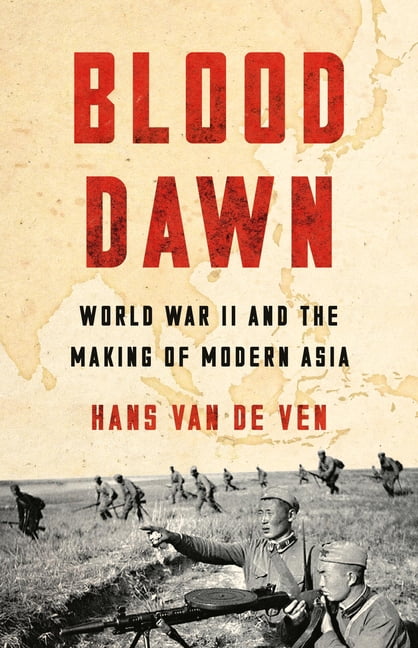 Blood Dawn: World War II and the Making of Modern Asia, (Hardcover)