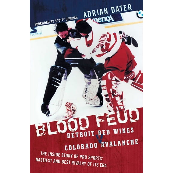 Blood Feud: Detroit Red Wings v. Colorado Avalanche: The Inside Story of Pro Sports' Nastiest and Best Rivalry of Its Er, (Paperback)