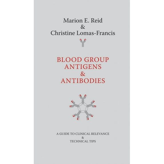 Blood Group Antigens & Antibodies: A Guide to Clinical Relevance & Technical Tips (Paperback)