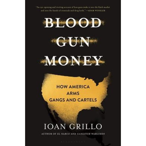 Pre-Owned Blood Gun Money: How America Arms Gangs and Cartels (Hardcover) 1635572789 9781635572780