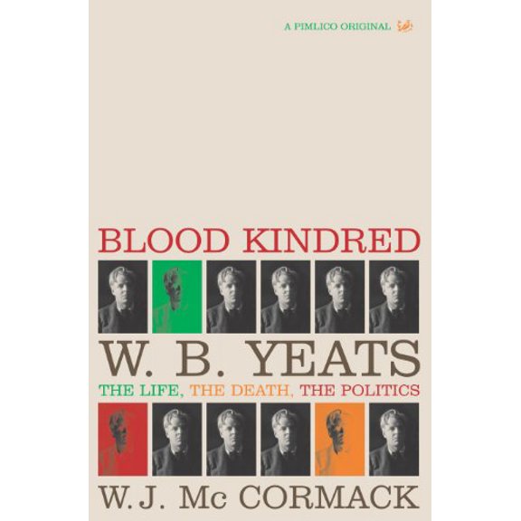 Pre-Owned Blood Kindred: W.B. Yeats: The Life, the Death, the Politics (Paperback) 0712665145 9780712665148
