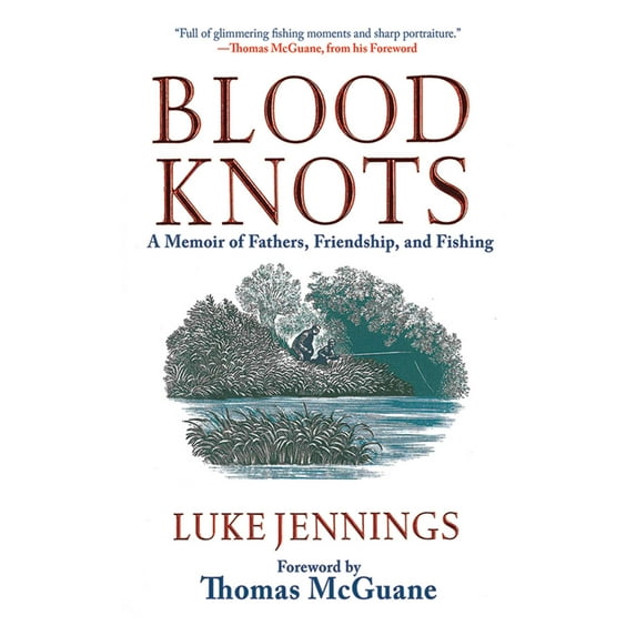 Blood Knots : A Memoir of Fathers, Friendship, and Fishing (Hardcover)