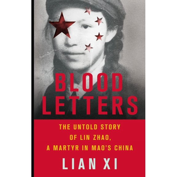 Blood Letters : The Untold Story of Lin Zhao, a Martyr in Mao's China (Hardcover)