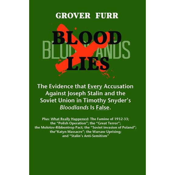 Blood Lies: The Evidence That Every Accusation Against Joseph Stalin and the Soviet Union in Timothy Snyder's Bloodlands, (Paperback)