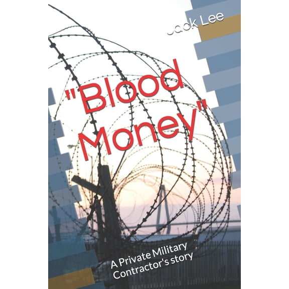 "Blood Money": A Private Military Contractor's story, (Paperback)