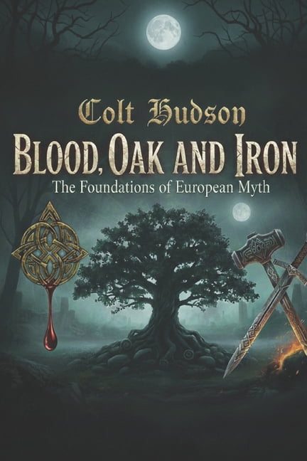 Blood, Oak and Iron: The Foundations of European Myth, (Paperback)