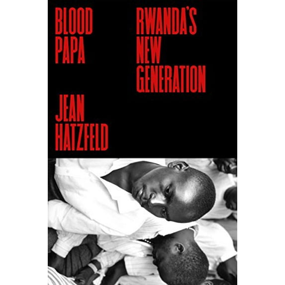 Pre-Owned Blood Papa: Rwanda's New Generation (Hardcover) 0374279780 9780374279783