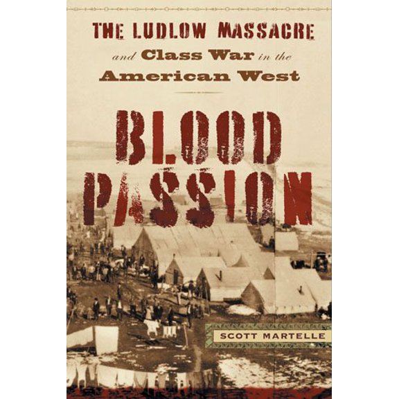 Pre-Owned Blood Passion : The Ludlow Massacre and Class War in the American West, First Paperback Edition (Paperback)