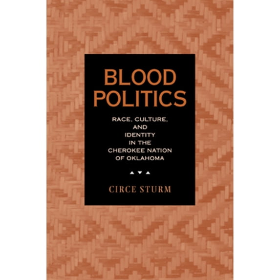 Pre-Owned Blood Politics: Race, Culture, and Identity in the Cherokee Nation of Oklahoma (Paperback) 0520230973 9780520230972