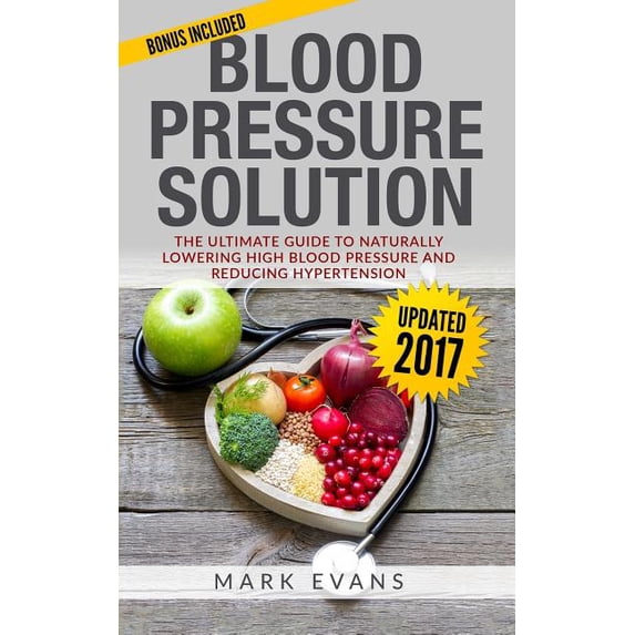 Blood Pressure: Blood Pressure Solution: The Ultimate Guide to Naturally Lowering High Blood (Paperback) by Mark Evans