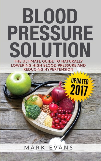 MARK EVANS Blood Pressure : Blood Pressure Solution: The Ultimate Guide to Naturally Lowering High Blood Pressure and Reducing Hypertension (Blood Pressure Series Book 1) (Paperback)