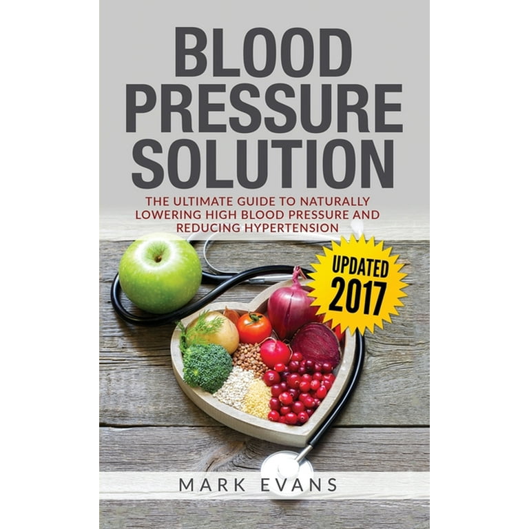 Blood Pressure Solution The Ultimate Guide to Naturally Lowering High Blood Pressure and Reducing Hypertension Paperback Walmart