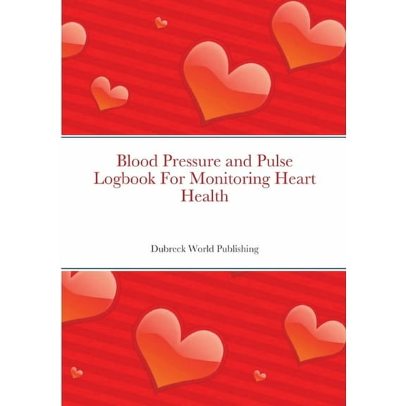 Blood Pressure and Pulse Logbook For Monitoring Heart Health, (Paperback)