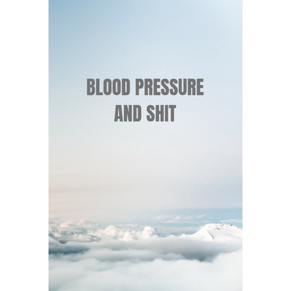 Blood Pressure and shit: Tables Self Daily Tracking Blood Pressure (Paperback)