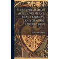 thumbnail image 1 of Blood Pressure as Affecting Heart, Brain, Kidneys, and General Circulation (Hardcover), 1 of 1