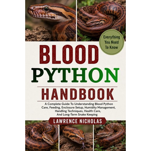 Blood Python Handbook: A Complete Guide To Understanding Blood Python Care, Feeding, Enclosure Setup, Humidity Managemen, (Paperback)