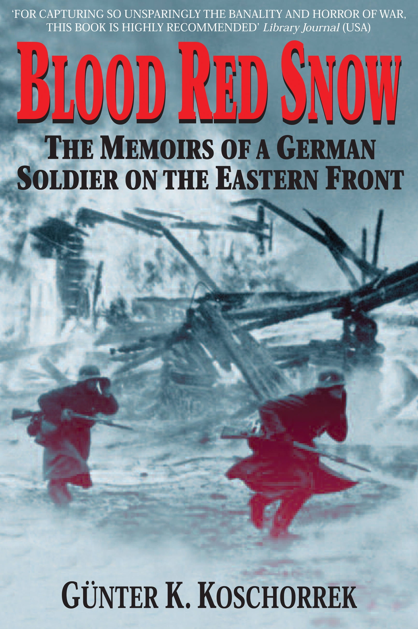 GUNTER KOSCHORREK Blood Red Snow : The Memoirs of a German Soldier on the Eastern Front (Paperback)