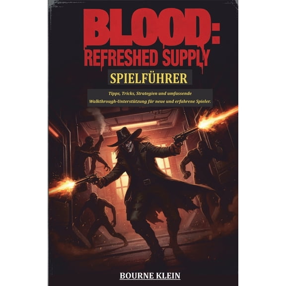 Blood Refreshed Supply Spielfhrer: Tipps, Tricks, Strategien und umfassende Walkthrough-Untersttzung fr neue und erfa, (Paperback)