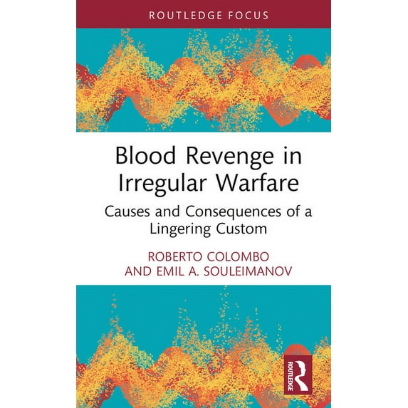Blood Revenge in Irregular Warfare: Causes and Consequences of a Lingering Custom, (Hardcover)