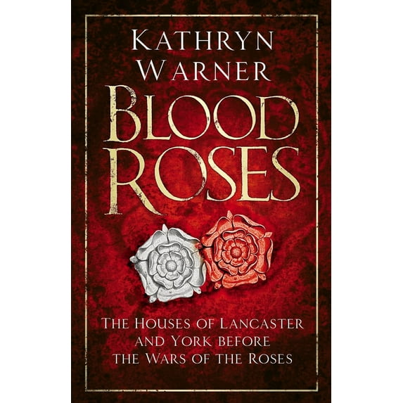 Blood Roses : The Houses of Lancaster and York Before the Wars of the Roses (Edition 2) (Paperback)