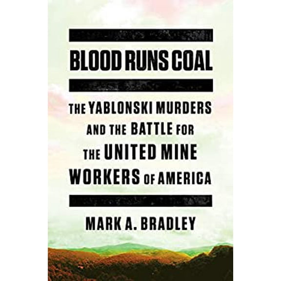 Pre-Owned Blood Runs Coal: The Yablonski Murders and the Battle for the United Mine Workers of America (Hardcover) 039365253X 9780393652536