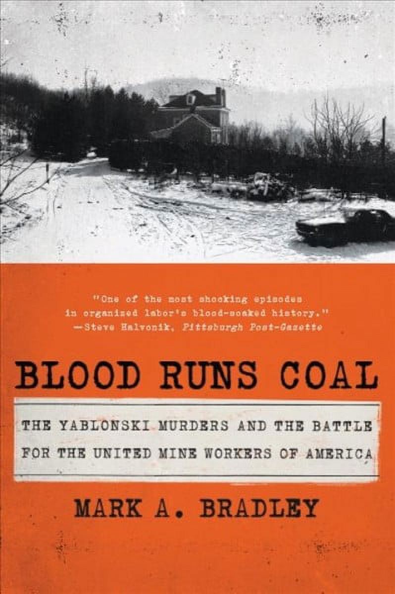 MARK A BRADLEY Blood Runs Coal: The Yablonski Murders and the Battle for the United Mine Workers of America (Paperback)