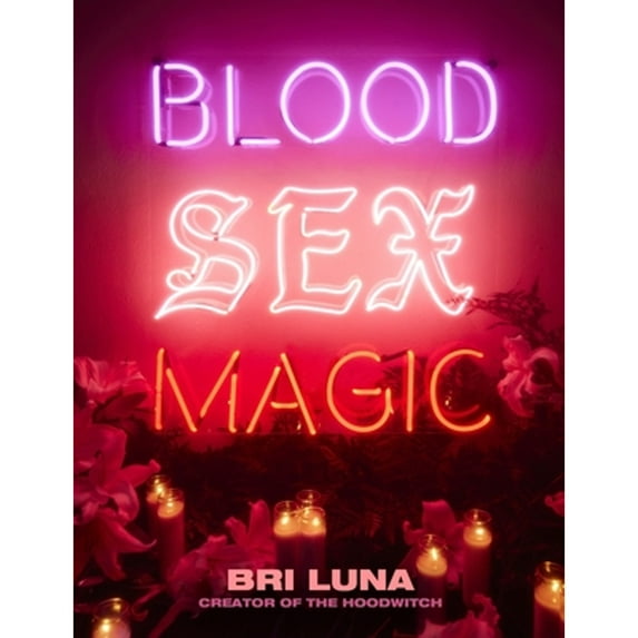 Pre-Owned Blood Sex Magic: Everyday Magic for the Modern Mystic From the Creator of The Hoodwitch, 9780063081451, 0063081458, Hardcover,