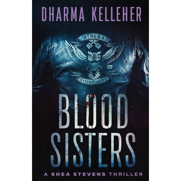 Shea Stevens Outlaw Biker Blood Sisters: A Shea Stevens Thriller, Book 3, (Paperback)