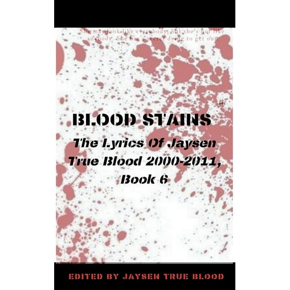 Blood Stains: The Lyrics Of Jaysen True Blood 2000-2011, Book 6, (Paperback)