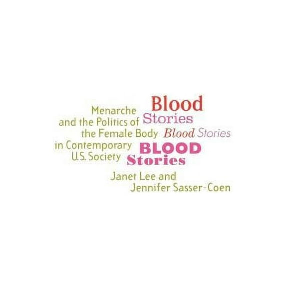 Blood Stories: Menarche and the Politics of the Female Body in Contemporary U.S. Society, (Paperback)