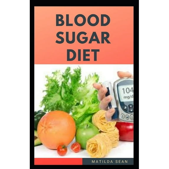 Blood Sugar Diet: food diet book that helps in reducing the level of blood sugar from the body and also shed weight (Paperback)