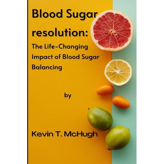 Blood sugar resolution: The Life-Changing Impact of Blood Sugar Balancing (Paperback)