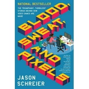 JASON SCHREIER Blood, Sweat, and Pixels: The Triumphant, Turbulent Stories Behind How Video Games Are Made, (Paperback)
