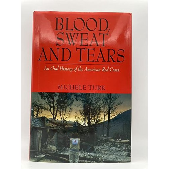 Pre-Owned Blood, Sweat And Tears: An Oral History of the American Red Cross (Hardcover) 0977719200 9780977719204