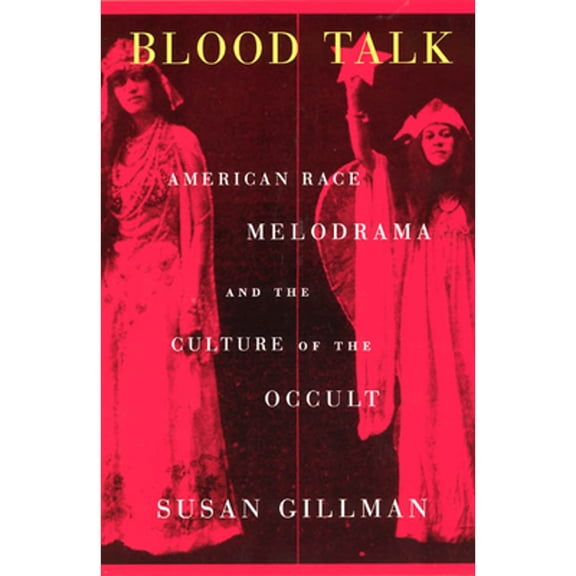 Pre-Owned Blood Talk : American Race Melodrama and the Culture of the Occult 9780226293905 Used