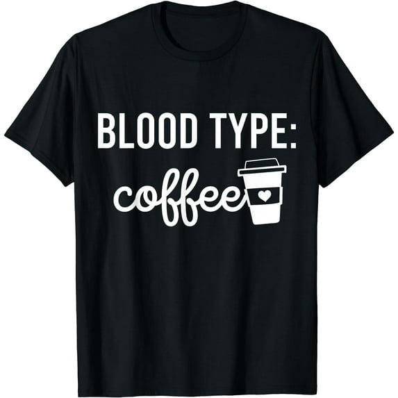 Blood Type Coffee Shirt Coffee Lovers Caffeine Women Men T-Shirt