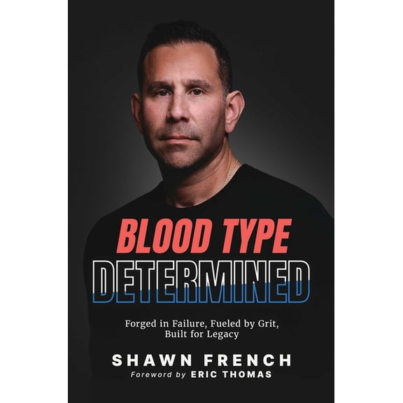 Blood Type Determined: Forged in Failure, Fueled by Grit, Built for Legacy, (Hardcover)
