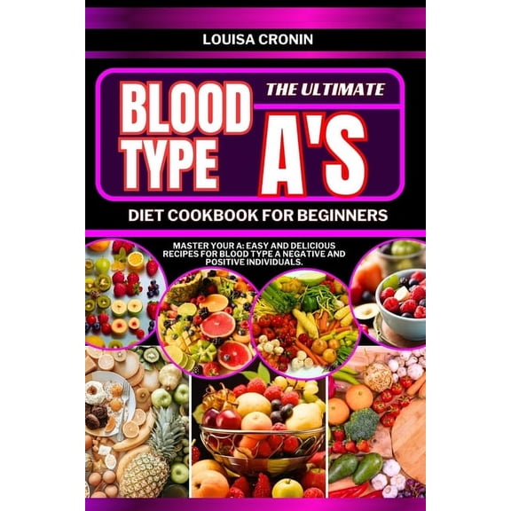 Blood Type Diet: The Ultimate Blood Type A's Diet Cookbook for Beginners (Paperback)