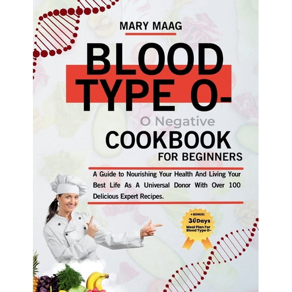 Blood Type O- Negative Cook Book For Beginners: A Guide to Nourishing Your Health And Living Your Best Life As A Univers, (Paperback)