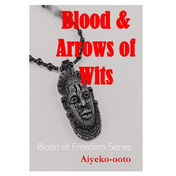 Blood and Arrows of Wits: Blood of Freedom Drama Series, (Paperback)