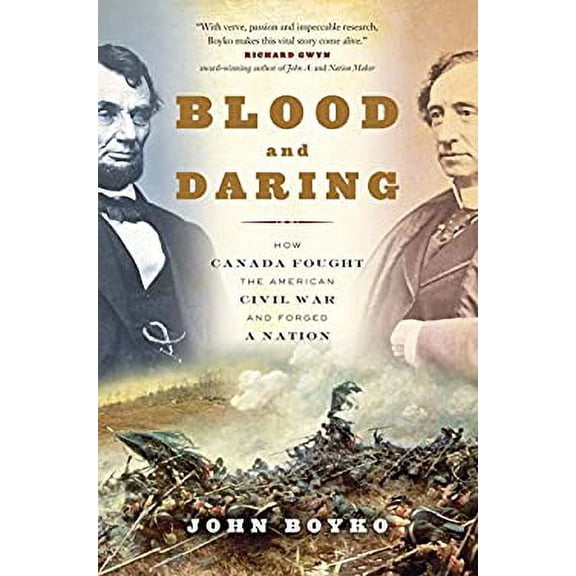 Pre-Owned Blood and Daring: How Canada Fought the American Civil War and Forged a Nation (Hardcover) 0307361446 9780307361448