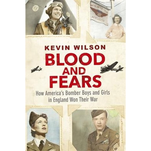 Pre-Owned Blood and Fears: How Americas Bomber Boys and Girls in England Won their War Paperback