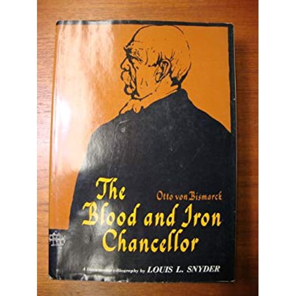 Pre-Owned Blood and Iron Chancellor: A Documentary Biography of Otto Von Bismarck (Hardcover) 0442078560 9780442078560