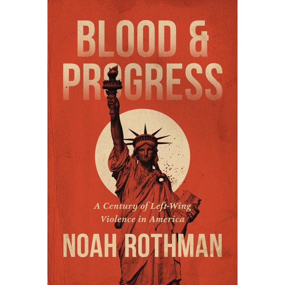 Blood and Progress: A Century of Left-Wing Violence in America, (Hardcover)