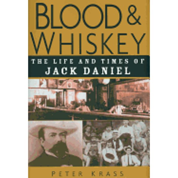 Pre-Owned Blood and Whiskey : The Life and Times of Jack Daniel